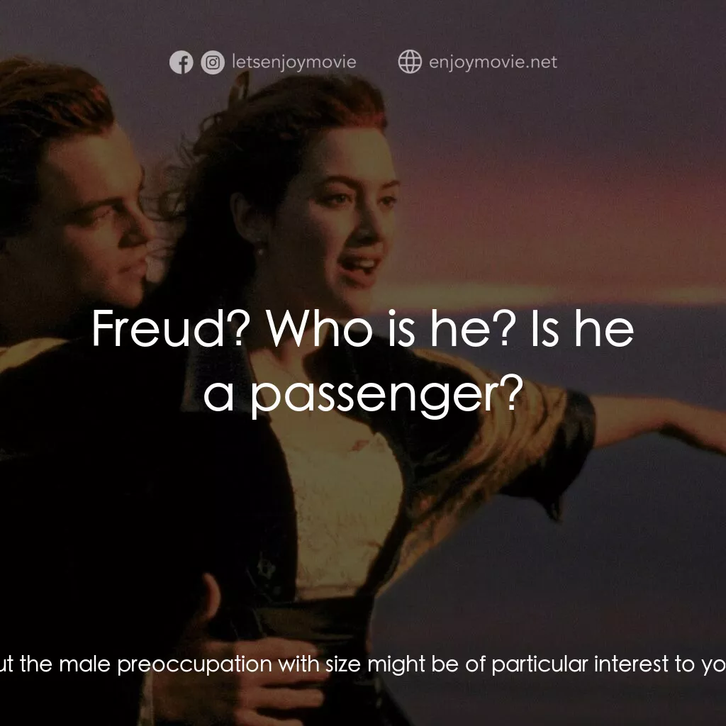 鐵達尼號電影對白：Molly Brown:  Hey, uh, who thought of the name Titanic? Was it you, Bruce? Ismay: