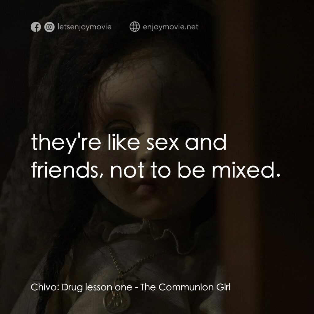 《駭人骨娃娃》經典台詞：Chivo:  Drug lesson one:  they're like sex and ...