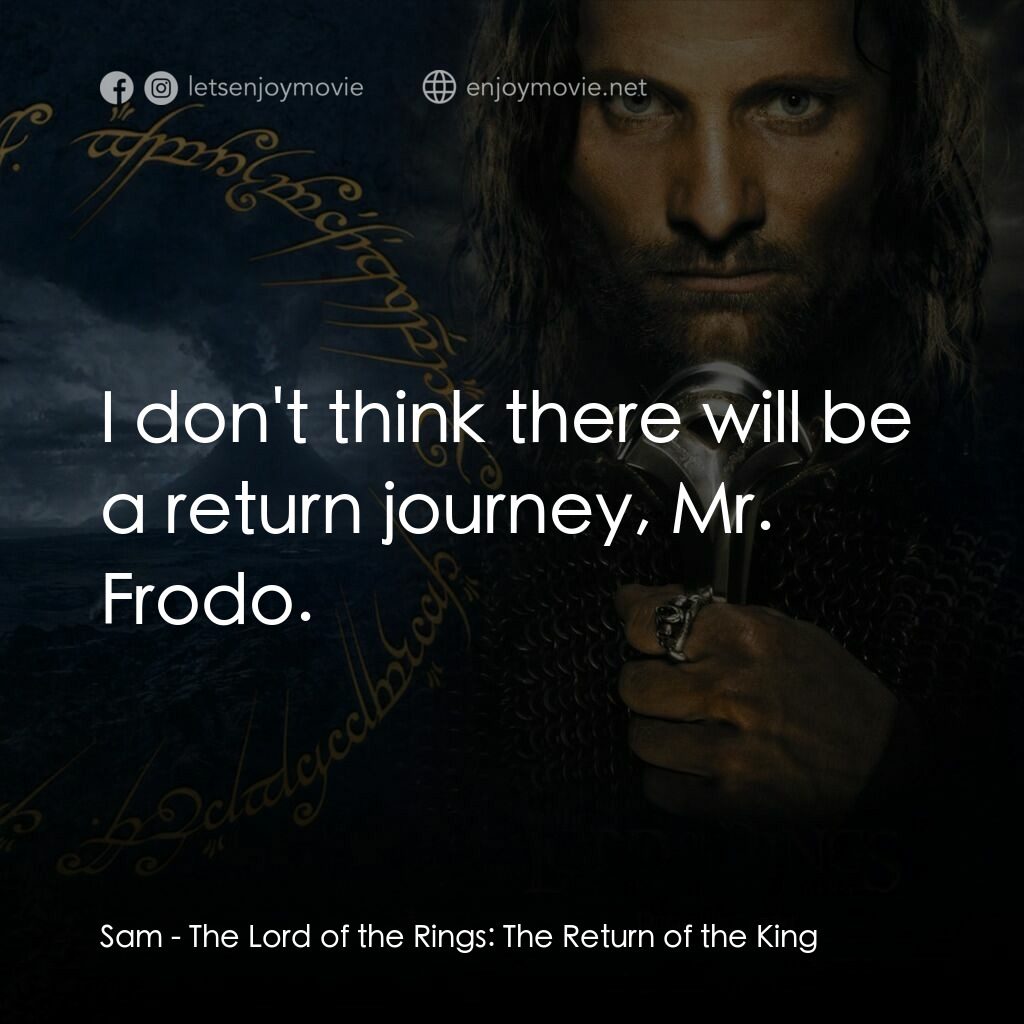 《魔戒三部曲：王者再臨》經典台詞：Sam:  I don't think there will be a return jou ...