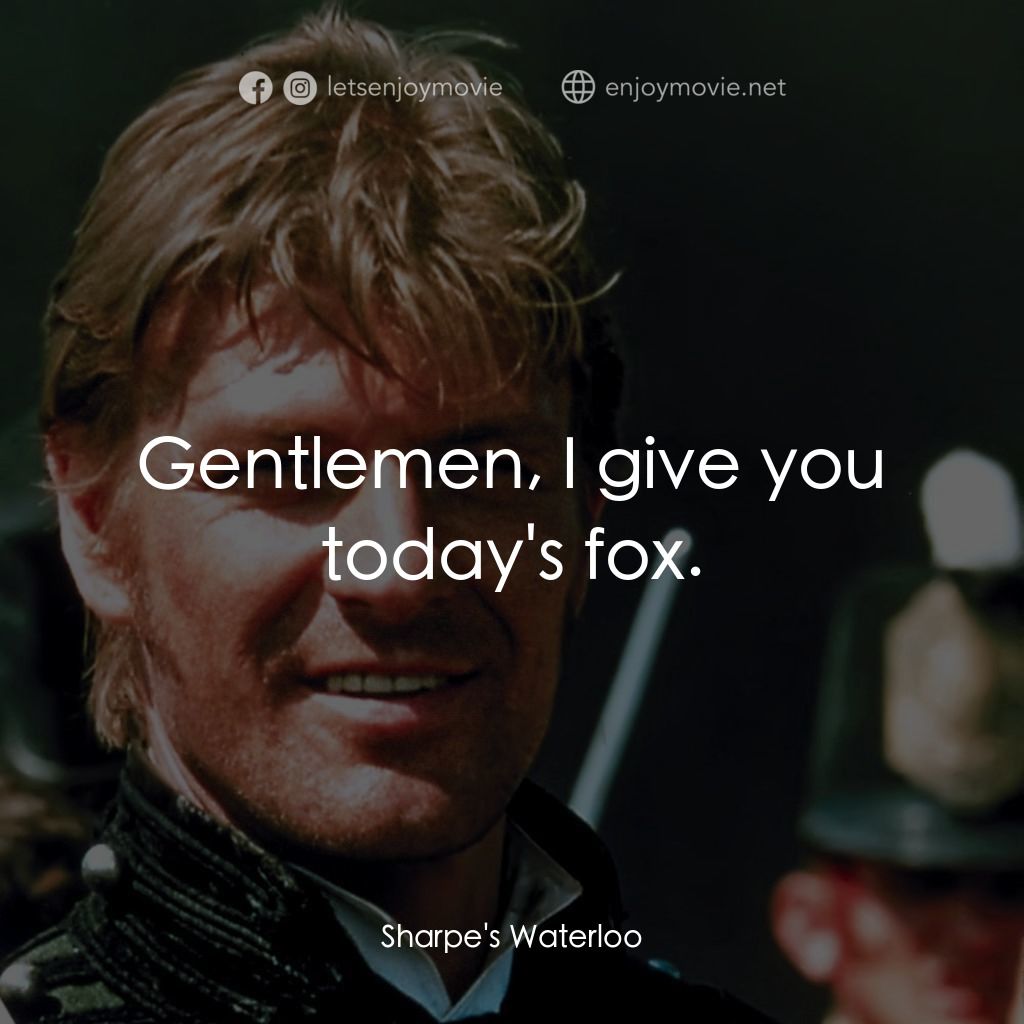 Sharpe's Waterloo電影對白：Gentlemen, I give you today's fox.
