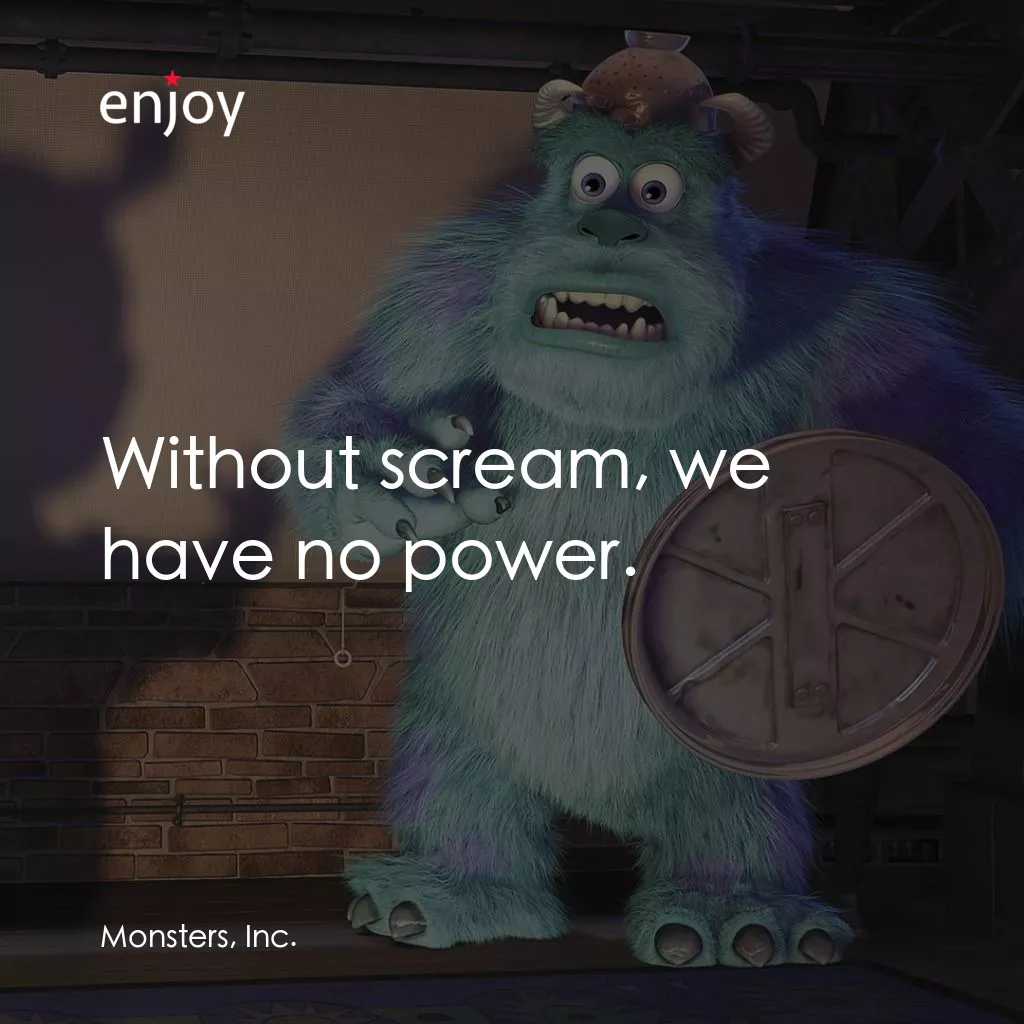 怪獸公司電影對白：Without scream, we have no power.