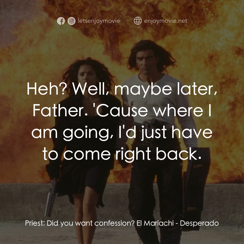 三步殺人曲電影對白：Priest:  Did you want confession? El Mariachi:  Heh? Well, maybe later, Father. '