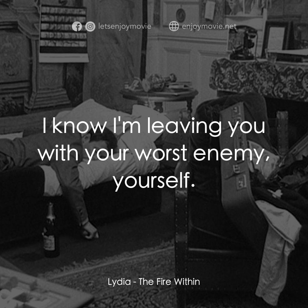 鬼火電影對白：Lydia: I know I'm leaving you with your worst enemy, yourself.