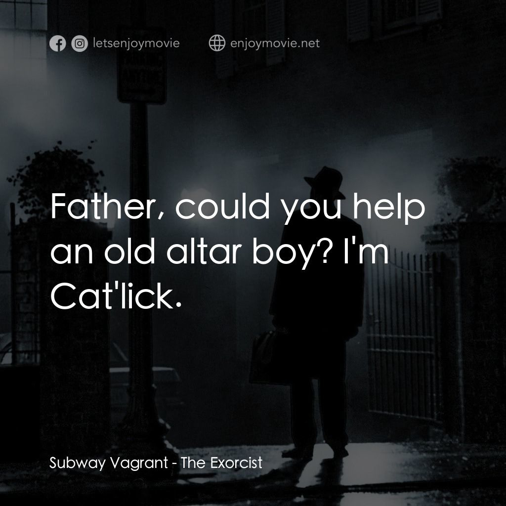 驅魔人電影對白：Subway Vagrant: Father, could you help an old altar boy? I'm Cat'lick.