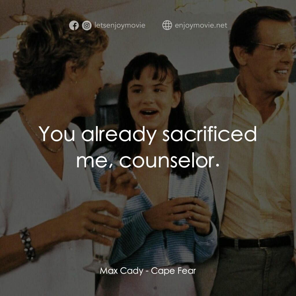 恐怖角電影對白：Max Cady:  You already sacrificed me, counselor.