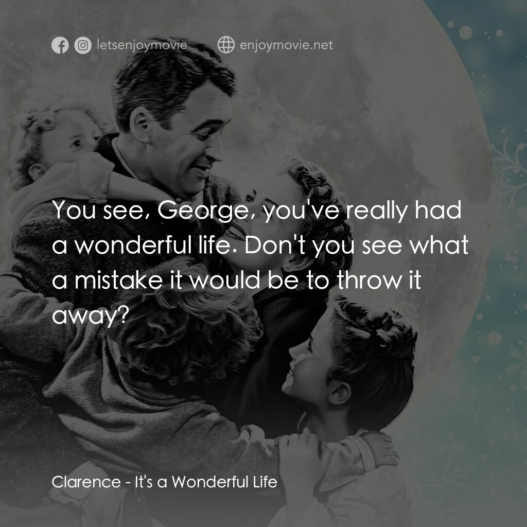 風雲人物電影對白：Clarence:  You see, George, you've really had a wonderful life. Don't you see wha