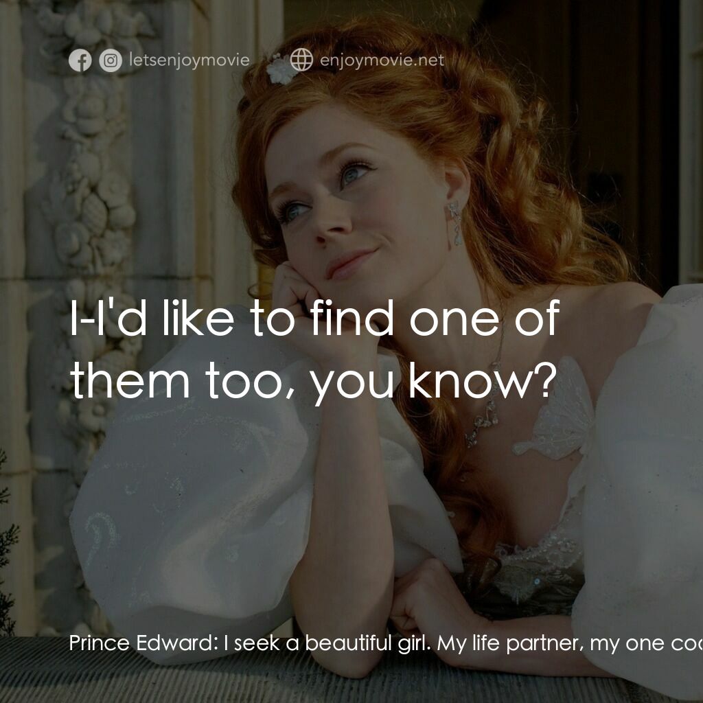 魔法奇緣電影對白：Prince Edward:  I seek a beautiful girl. My life partner, my one coquette, the an