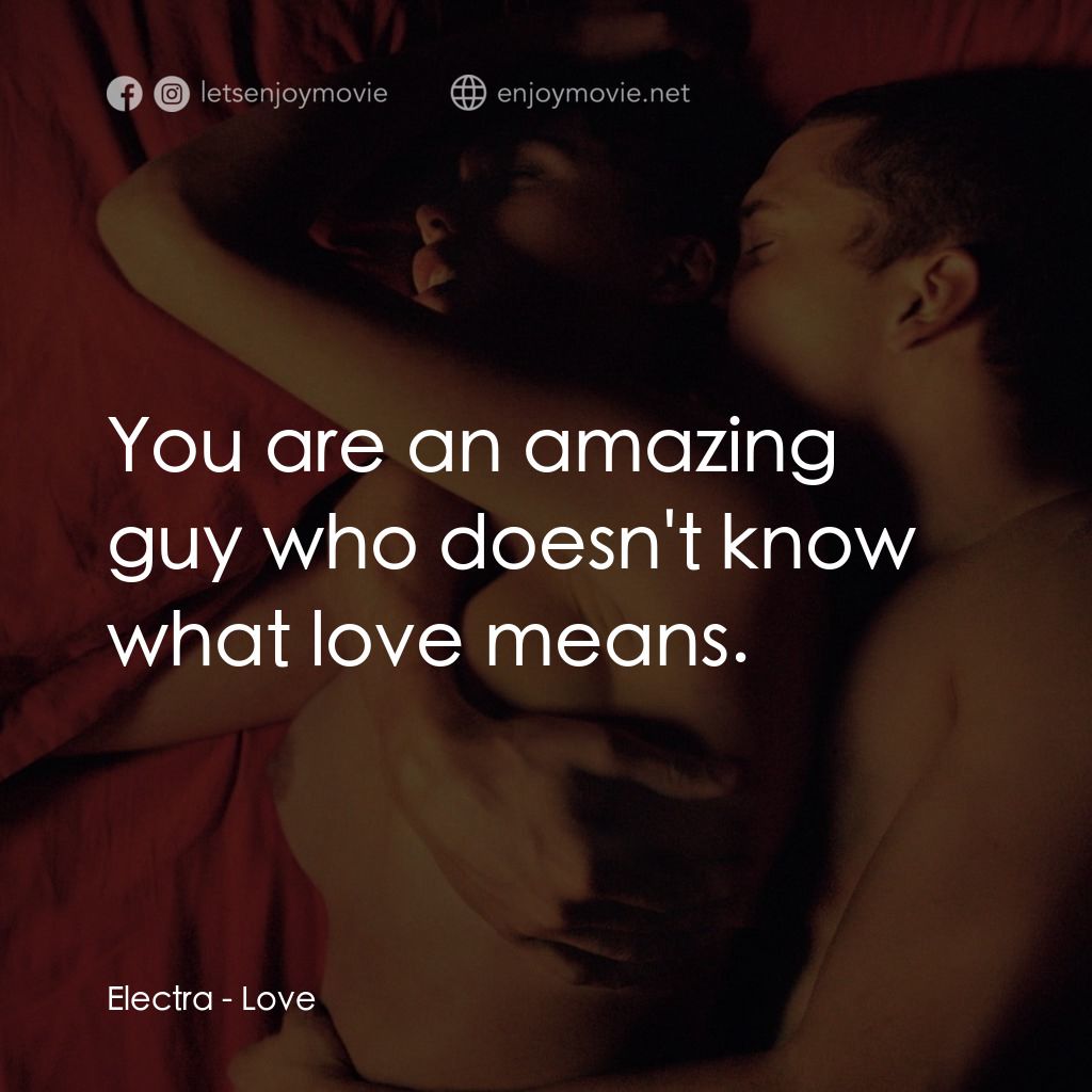 勁凹電影對白：Electra: You are an amazing guy who doesn't know what love means.