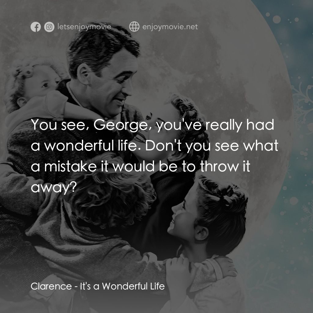 風雲人物電影對白：Clarence: You see, George, you've really had a wonderful life. Don't you see what