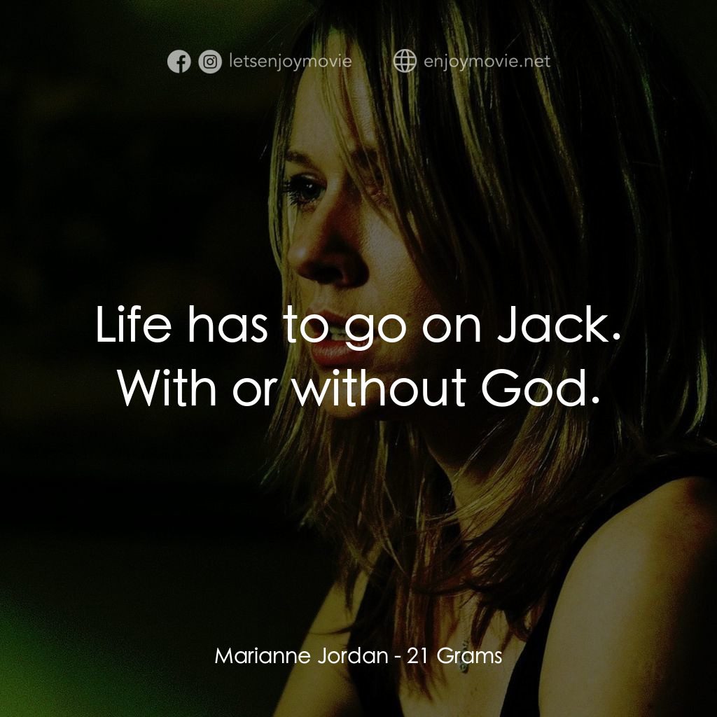 靈魂的重量電影對白：Marianne Jordan: Life has to go on Jack. With or without God.