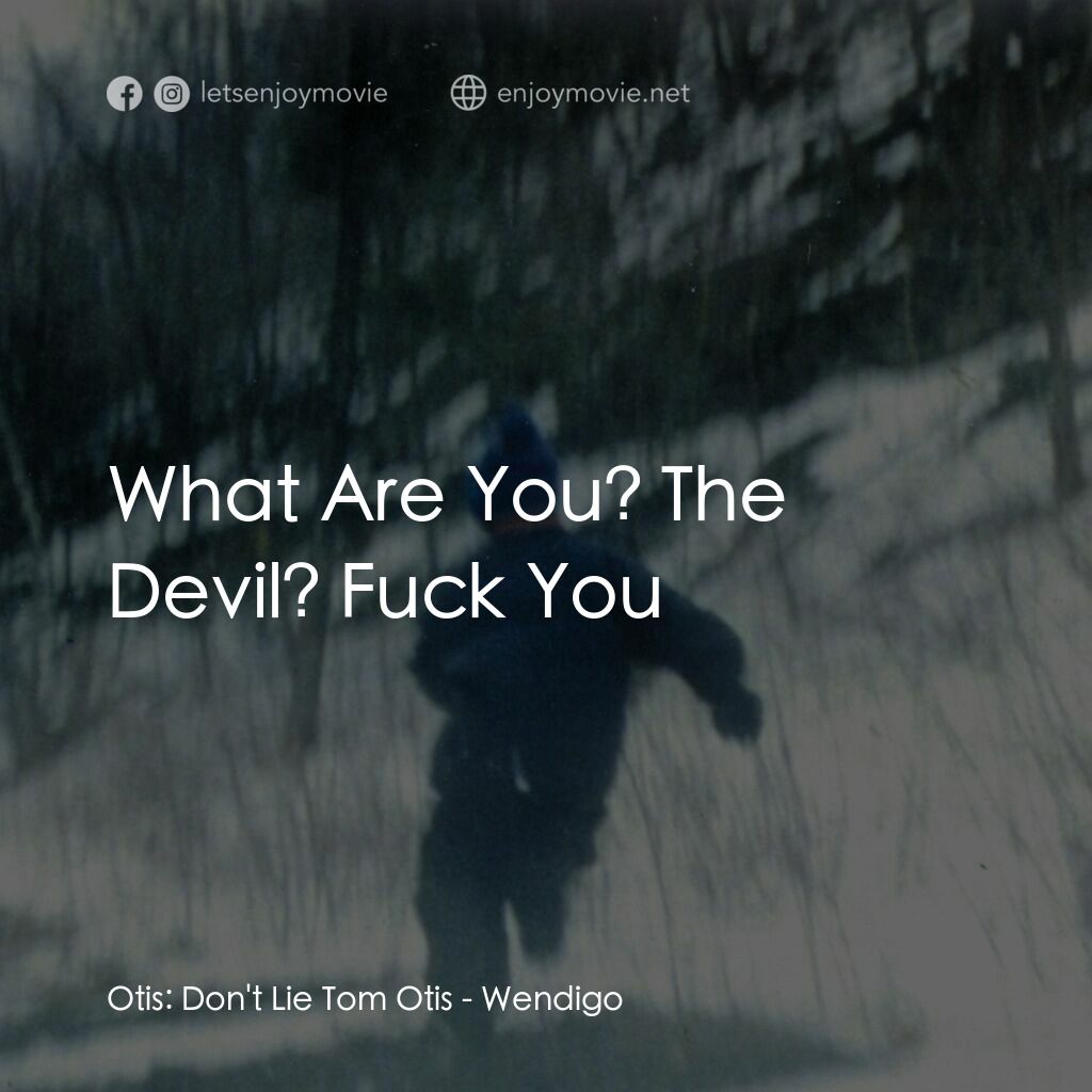 《零下 17℃之寒顫》經典台詞：Otis:  Don't Lie Tom Otis:  What Are You? The  ...