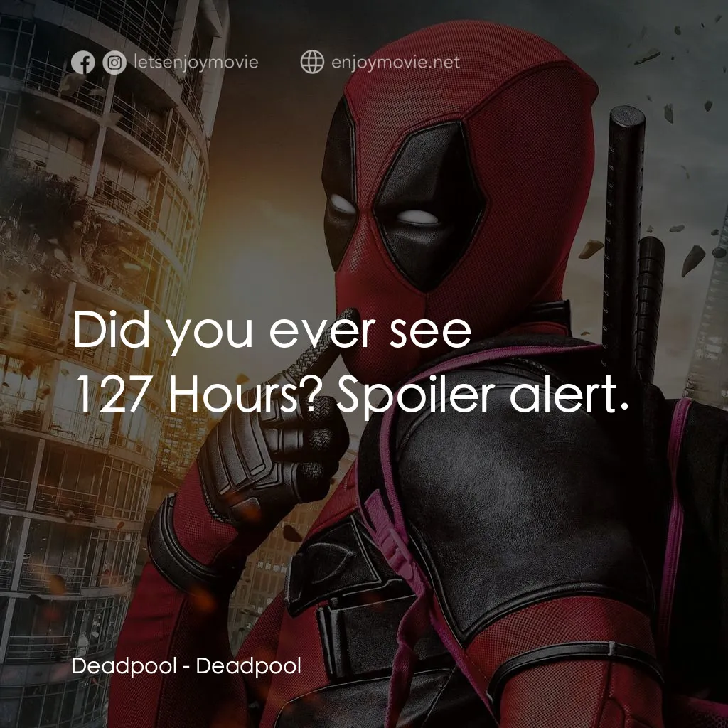 死侍：不死現身電影對白：Deadpool: Did you ever see 127 Hours? Spoiler alert.