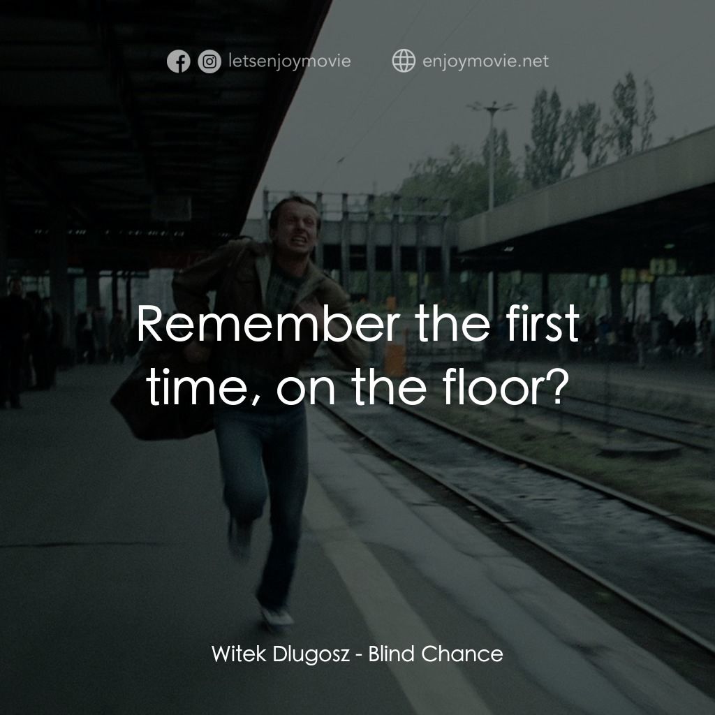 機遇之歌：電影對白：Witek Dlugosz: Remember the first time, on the floor?