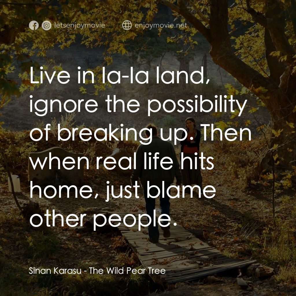 野梨樹電影對白：Sinan Karasu: Live in Ia-Ia land, ignore the possibility of breaking up. Then whe