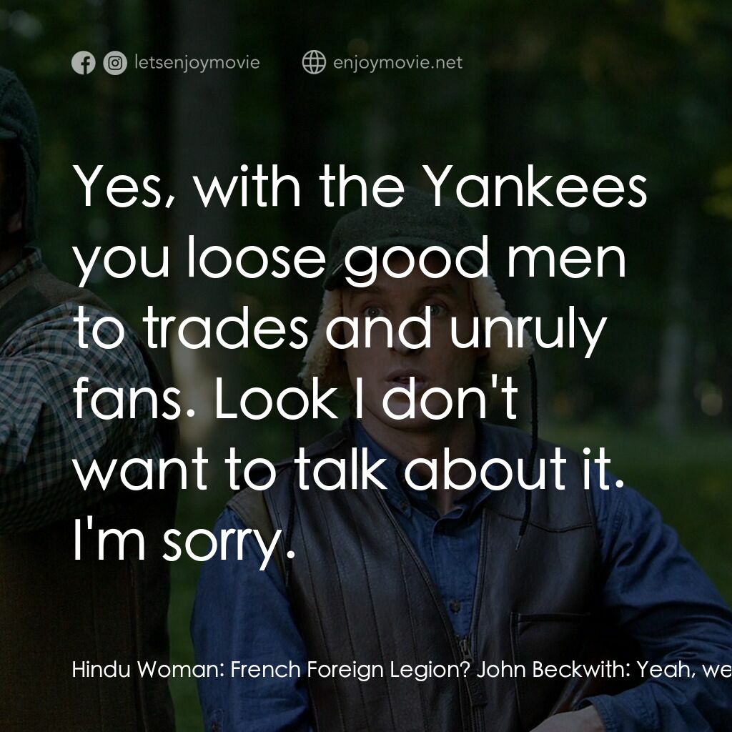 婚禮終結者電影對白：Hindu Woman:  French Foreign Legion? John Beckwith:  Yeah, we lost a lot of good 