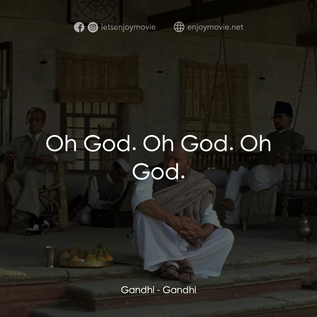 甘地傳電影對白：Gandhi:  Oh God. Oh God. Oh God.