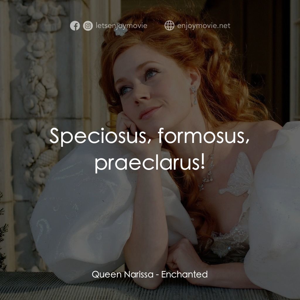 魔法奇緣電影對白：Queen Narissa: Speciosus, formosus, praeclarus!