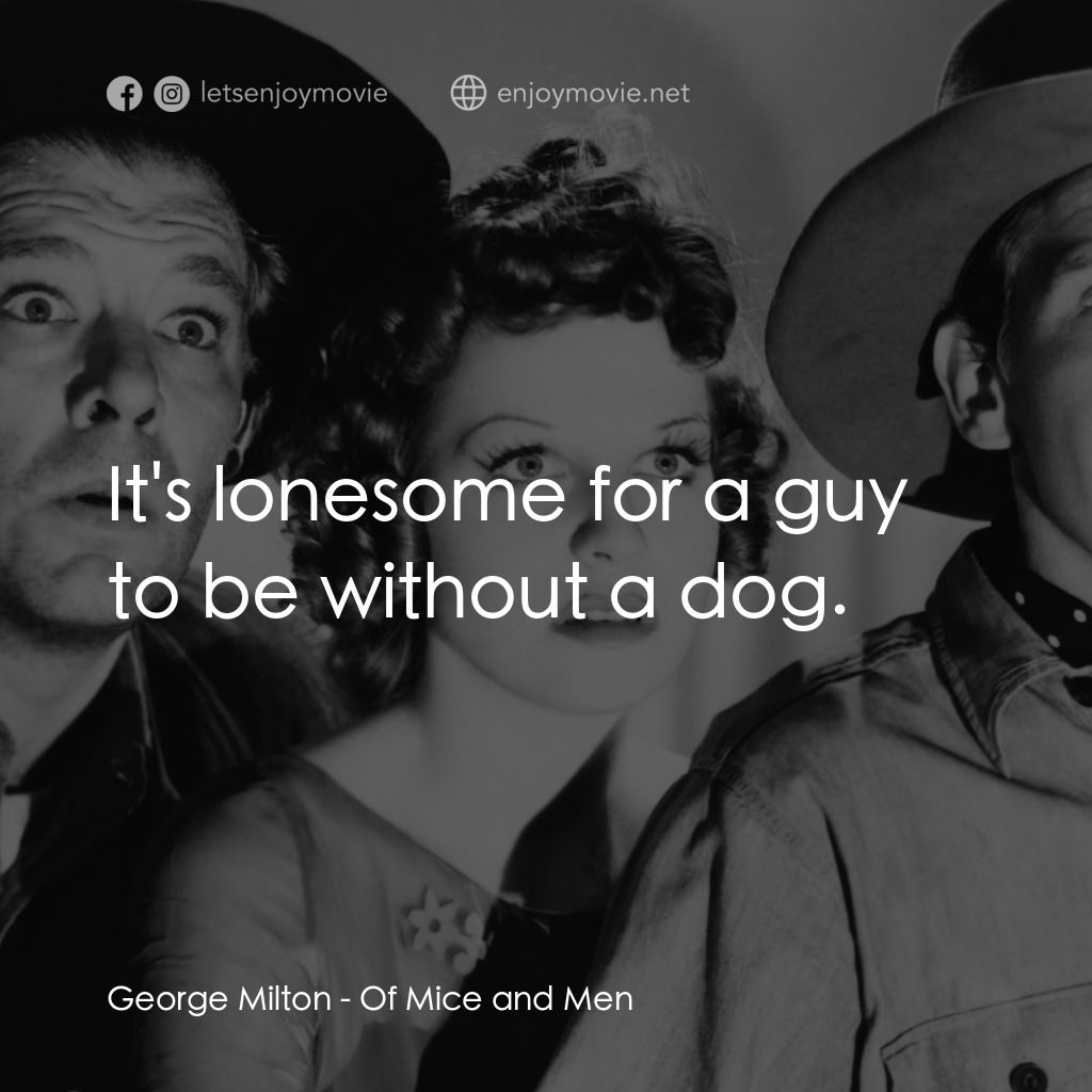 人鼠之間電影對白：George Milton: It's lonesome for a guy to be without a dog.