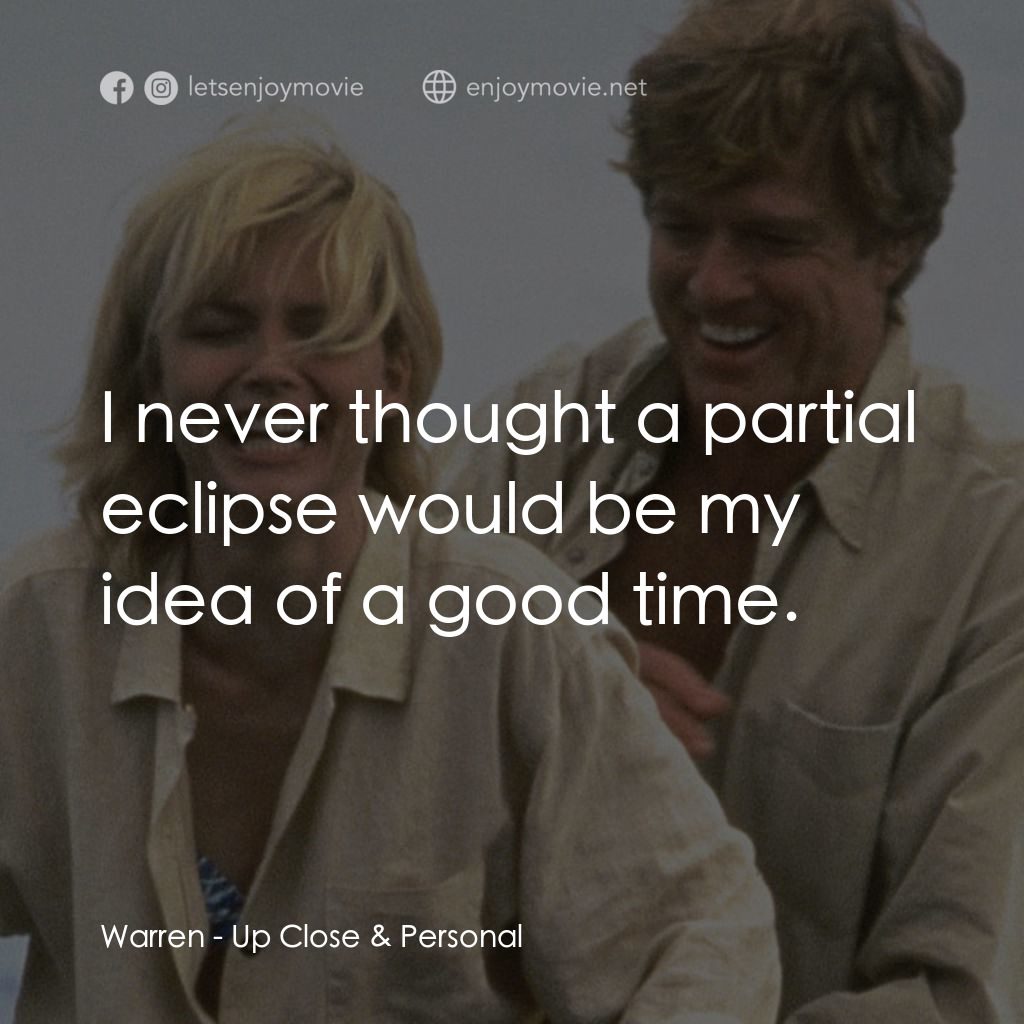 因為你愛過我電影對白：Warren: I never thought a partial eclipse would be my idea of a good time.