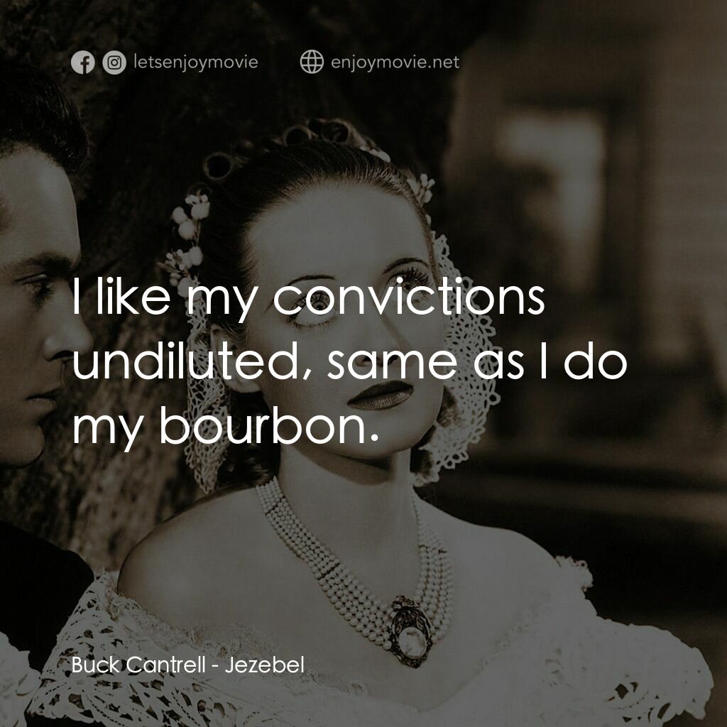 紅衫淚痕電影對白：Buck Cantrell:  I like my convictions undiluted, same as I do my bourbon.