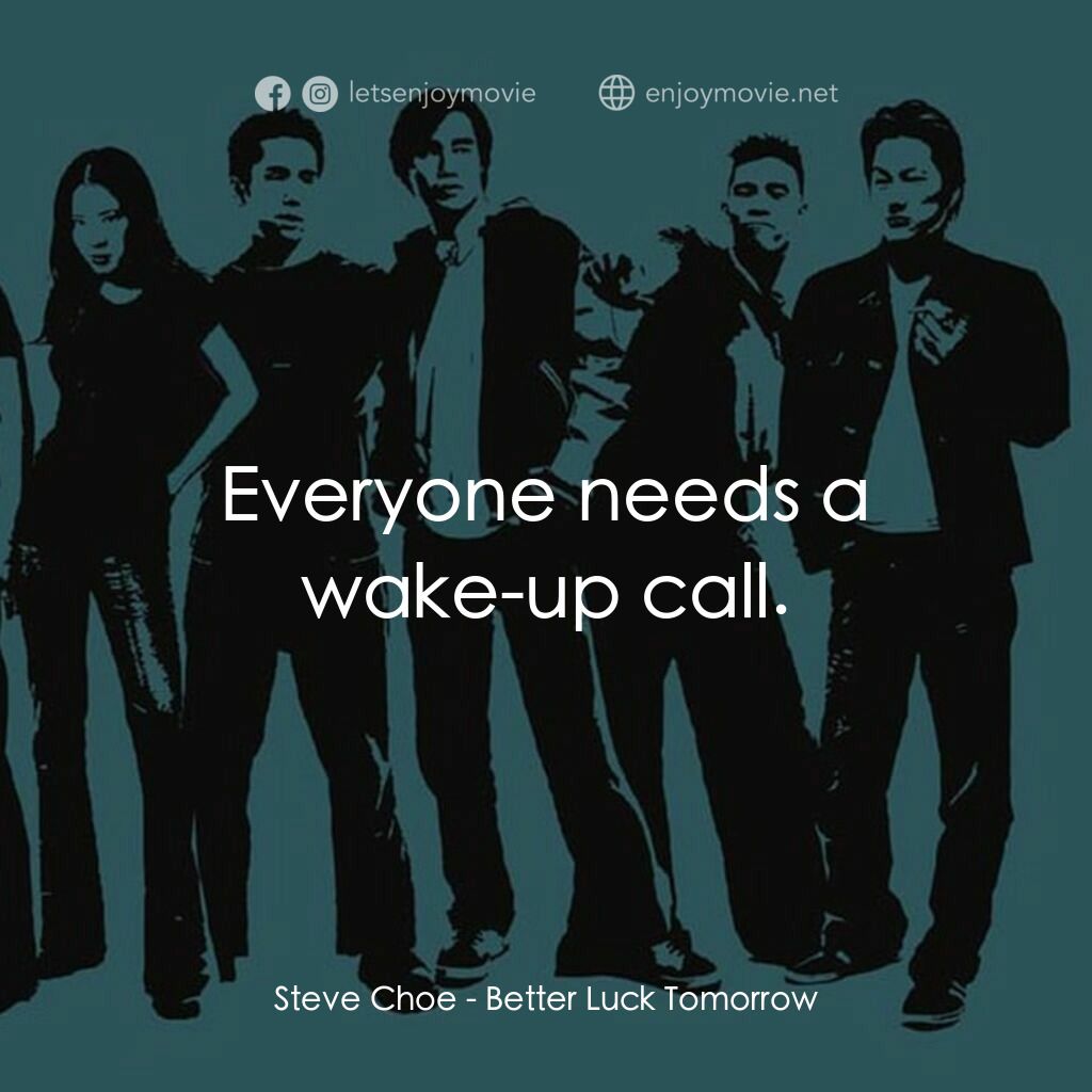 火爆麻吉電影對白：Steve Choe:  Everyone needs a wake-up call.