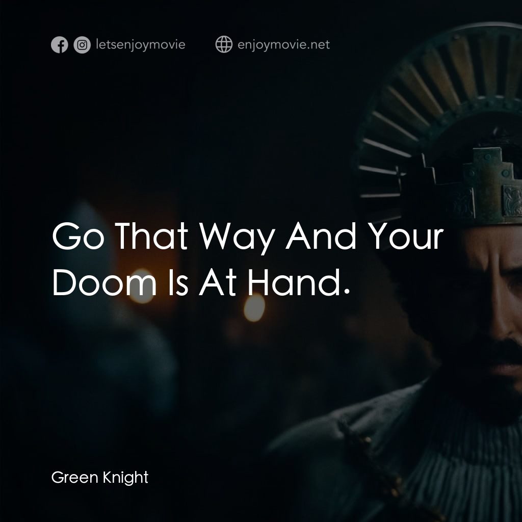 綠騎士電影對白：Go That Way And Your Doom Is At Hand.