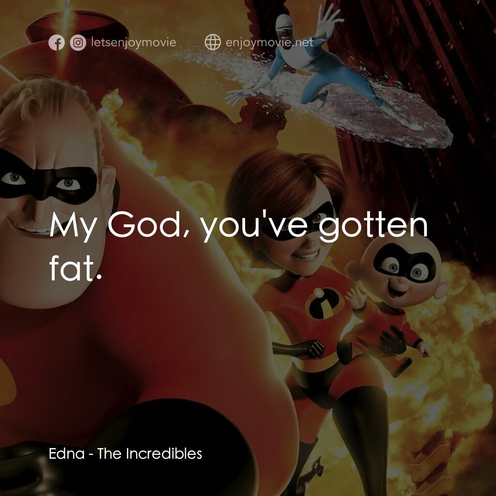 超人特工隊電影對白：Edna:  My God, you've gotten fat.