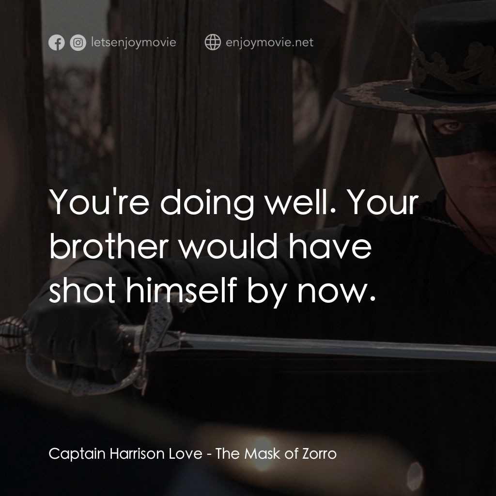 黑俠梭羅電影對白：Captain Harrison Love: You're doing well. Your brother would have shot himself by