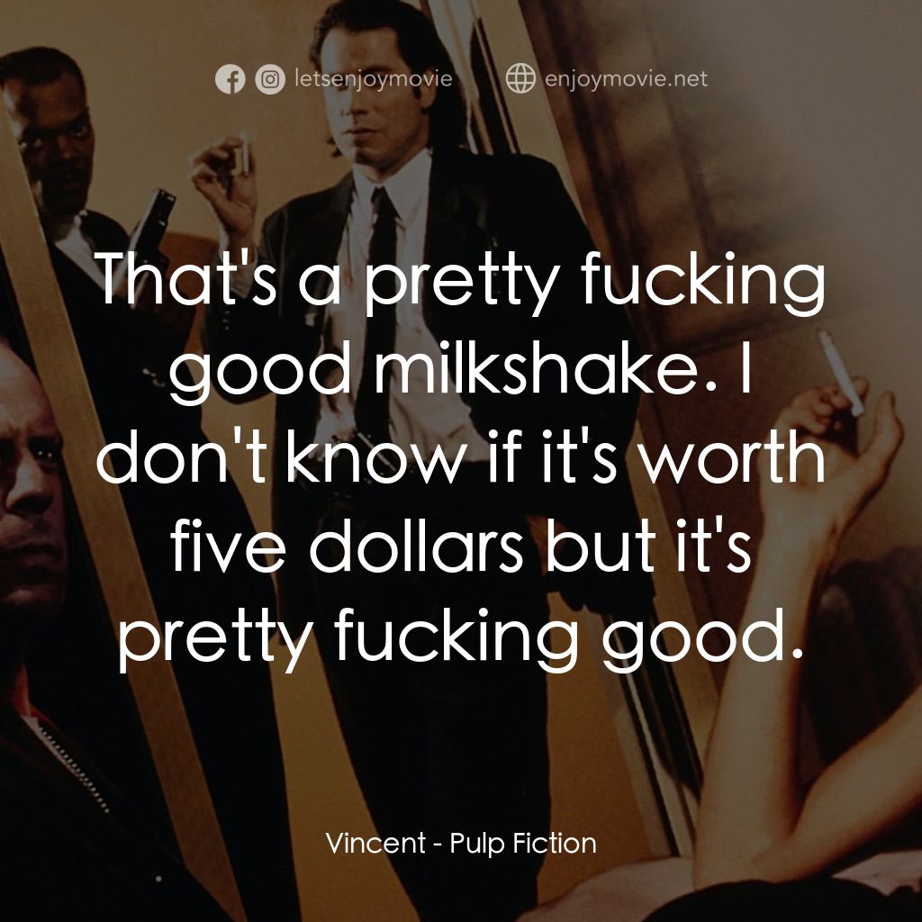 危險人物電影對白：Vincent: That's a pretty fucking good milkshake. I don't know if it's worth five 