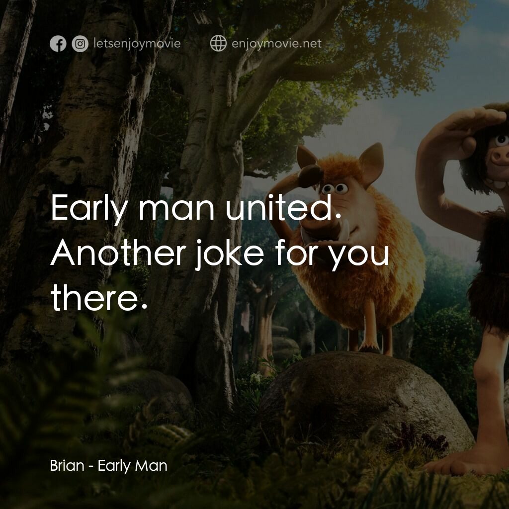 超級無敵世界波電影對白：Brian:  Early man united. Another joke for you there.