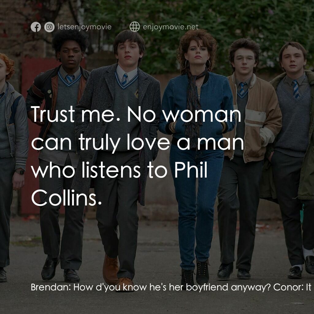 搖滾青春戀習曲電影對白：Brendan:  How d'you know he's her boyfriend anyway? Conor:  It seemed like it. Pu