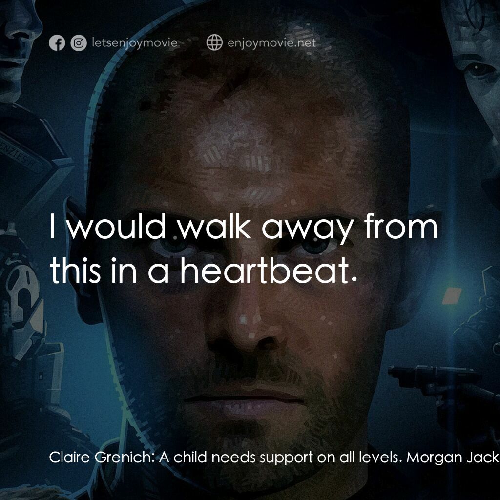 無限電影對白：Claire Grenich:  A child needs support on all levels. Morgan Jacklar:  I would wa