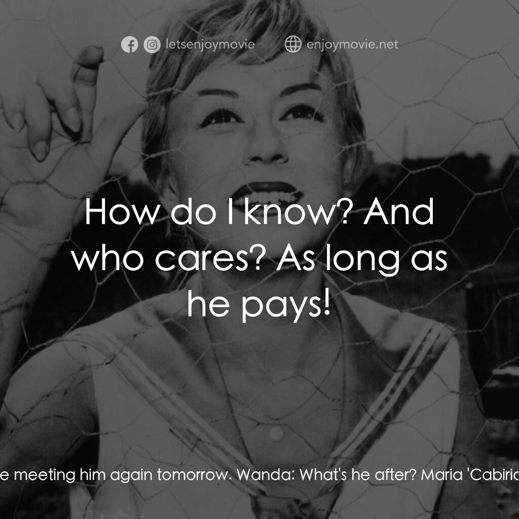 花街春夢電影對白：Maria 'Cabiria' Ceccarelli:  I'll be meeting him again tomorrow. Wanda:  What's h