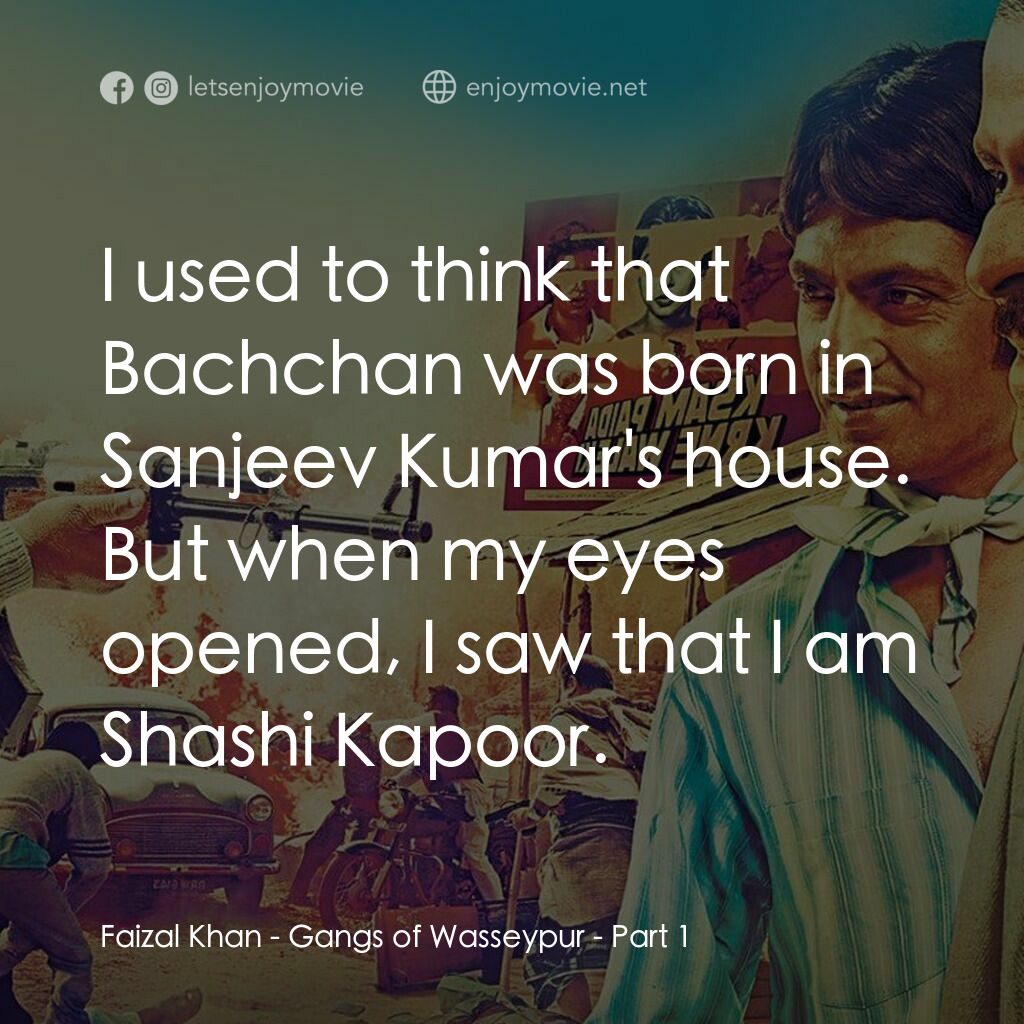 《寶萊塢教父 上集》經典台詞：Faizal Khan:  I used to think that Bachchan was bo ...