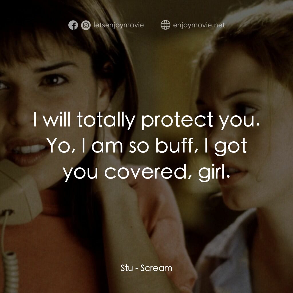 驚聲尖叫電影對白：Stu:  I will totally protect you. Yo, I am so buff, I got you covered, girl.