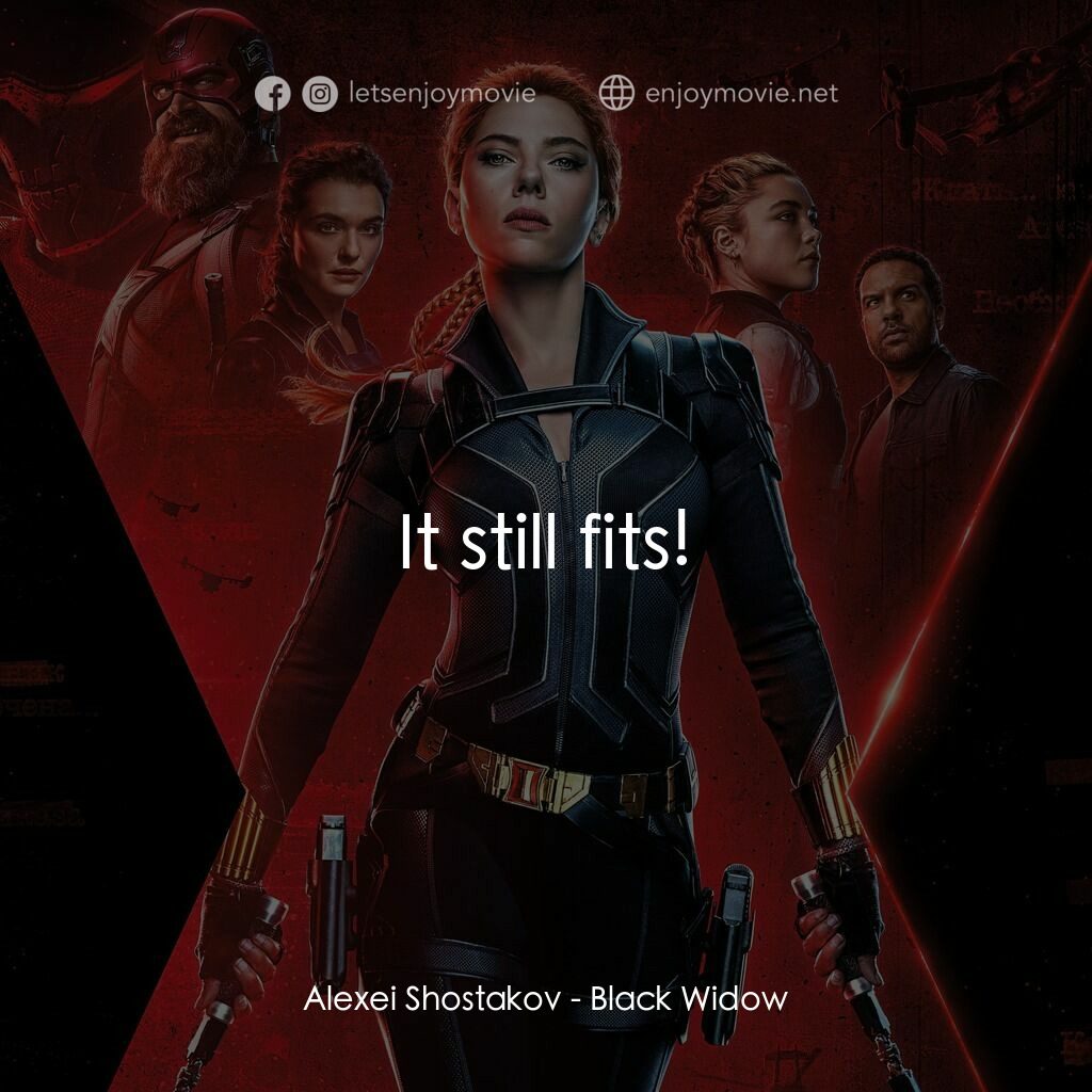 黑寡婦電影對白：Alexei Shostakov:  It still fits!