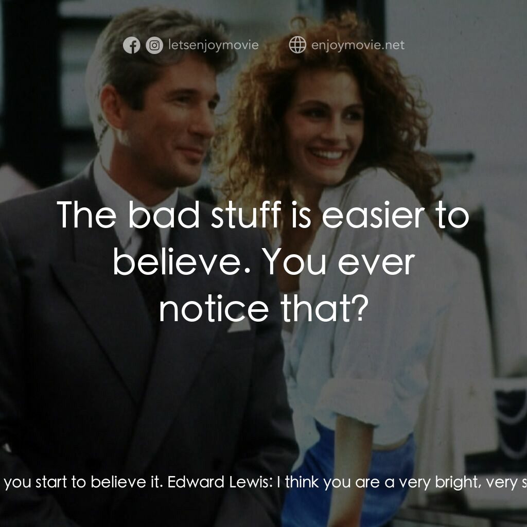 麻雀變鳳凰電影對白：Vivian:  People put you down enough, you start to believe it. Edward Lewis:  I th