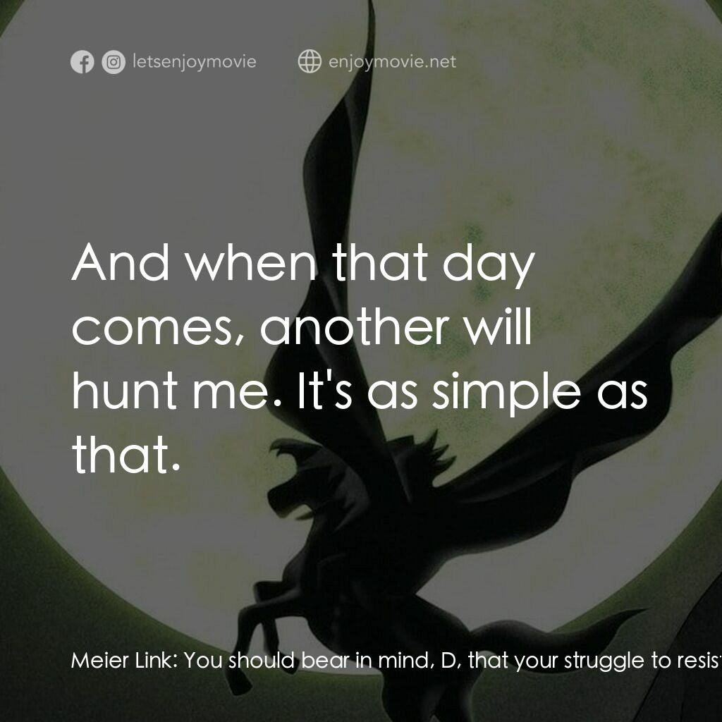 吸血鬼獵人D電影對白：Meier Link:  You should bear in mind, D, that your struggle to resist our nature 