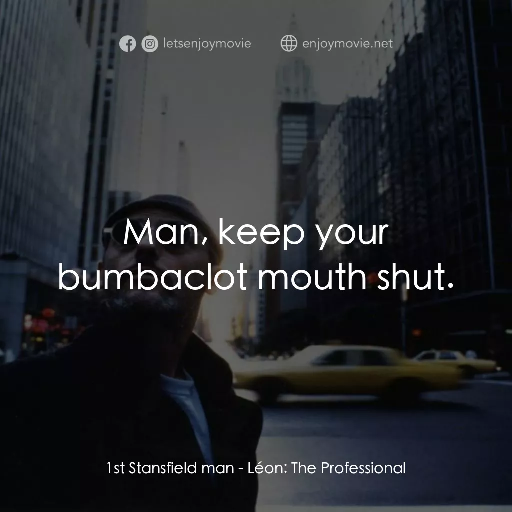 《這個殺手不太冷》經典台詞：1st Stansfield man: Man, keep your bumbaclot mouth ...