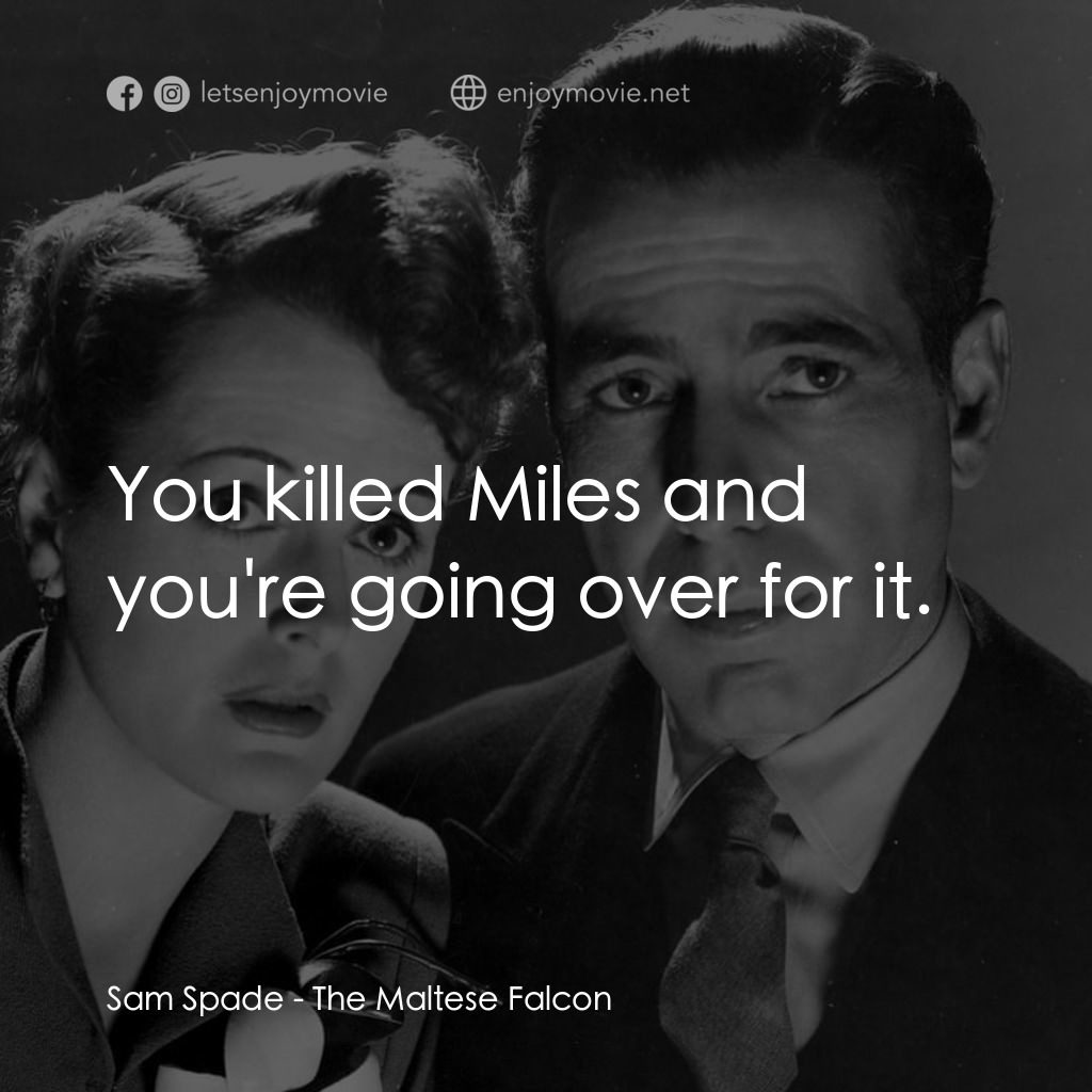 群雄奪寶鷹電影對白：Sam Spade: You killed Miles and you're going over for it.