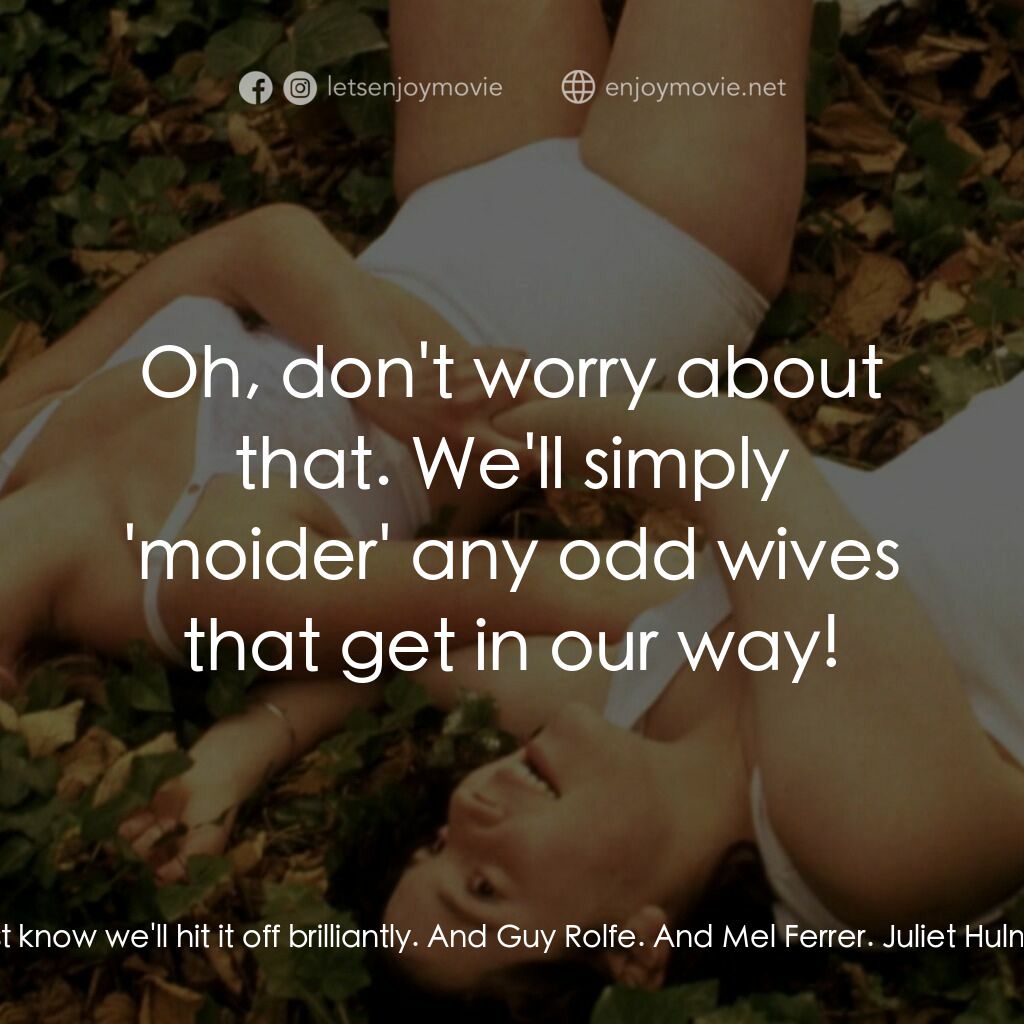 罪孽天使電影對白：Juliet Hulme:  As soon as those bods in Hollywood cop a look at us, they'll be fa