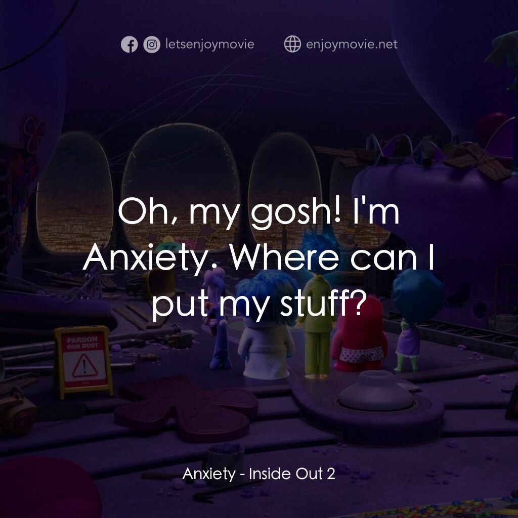 玩轉腦朋友2經典對白：Anxiety:  Oh, my gosh! I'm Anxiety. Where can I put my stuff?