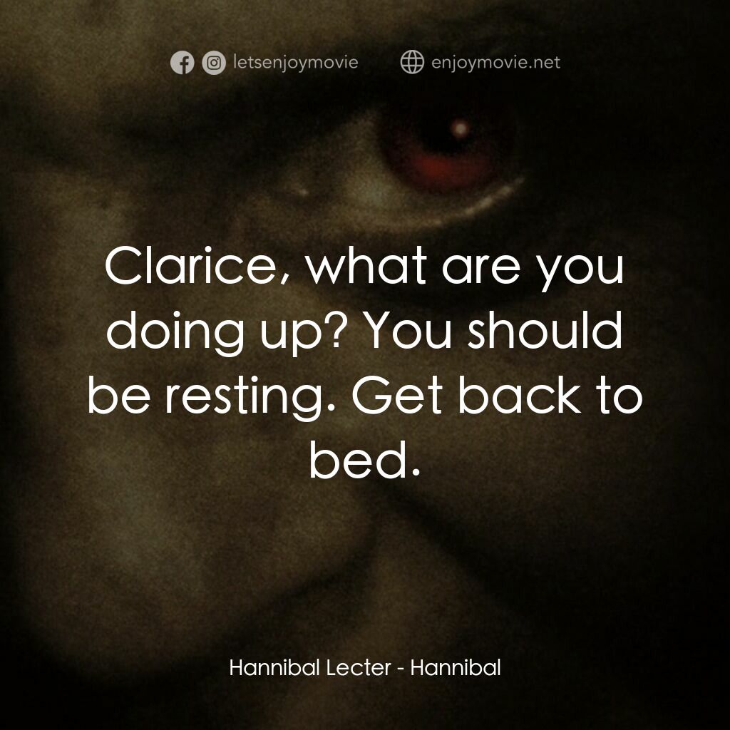 沉默的殺機電影對白：Hannibal Lecter:  Clarice, what are you doing up? You should be resting. Get back