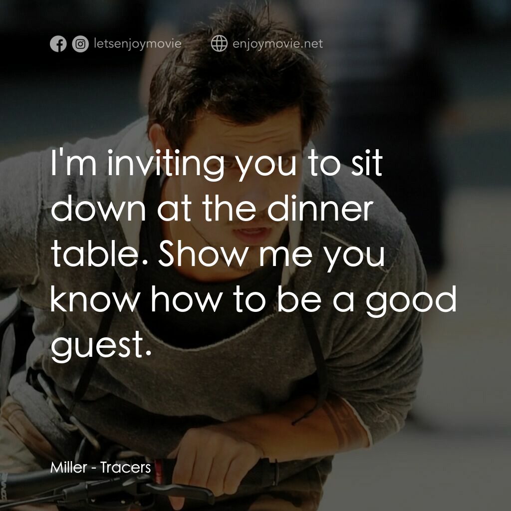 飛躍盜電影對白：Miller:  I'm inviting you to sit down at the dinner table. Show me you know how t