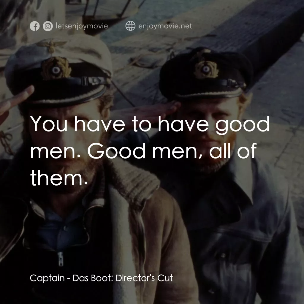 從海底出擊電影對白：Captain:  You have to have good men. Good men, all of them.