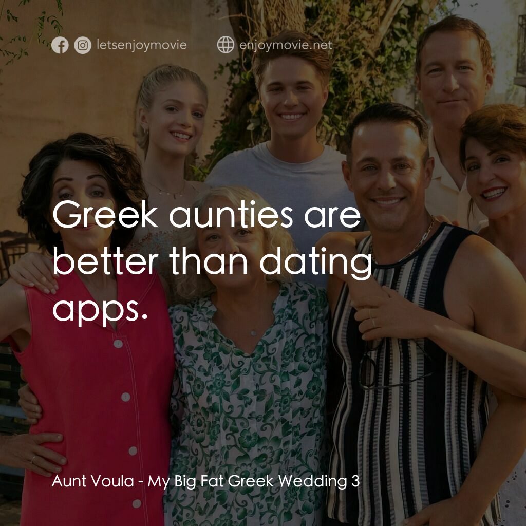 我的大嚿婚禮3電影對白：Aunt Voula:  Greek aunties are better than dating apps.