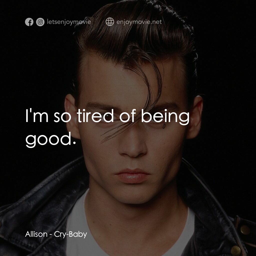 哭泣寶貝電影對白：Allison:  I'm so tired of being good.