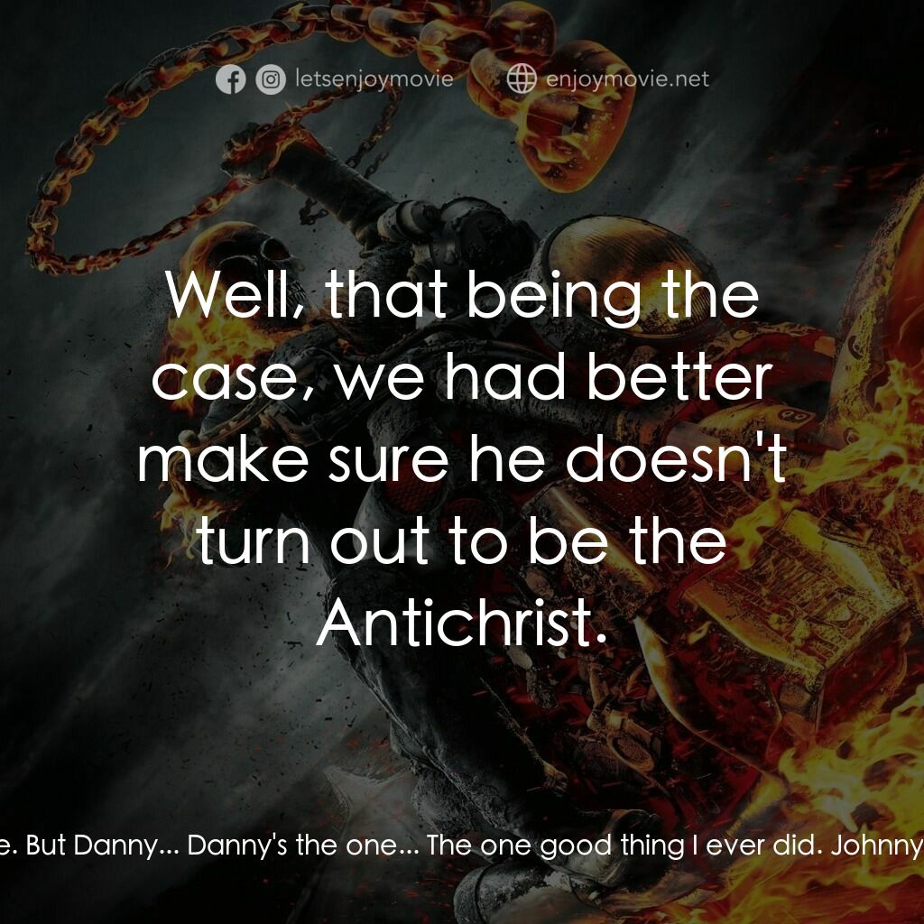 惡靈戰警：復仇時刻電影對白：Nadya:  I've made a lot of mistakes, Blaze. But Danny... Danny's the one... The o