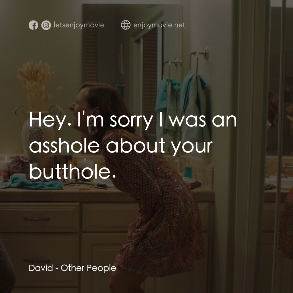 幸福告別經典對白：David: Hey. I'm sorry I was an asshole about your butthole.