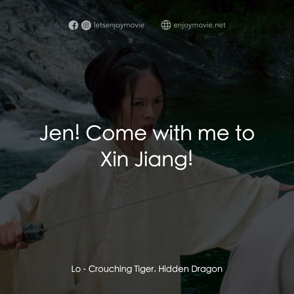 臥虎藏龍電影對白：Lo: Jen! Come with me to Xin Jiang!